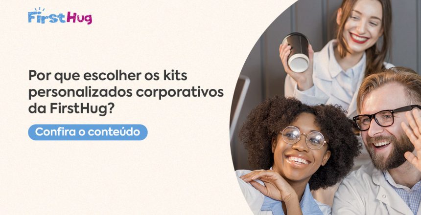 01_10-07_JUN 02. Por que os kits personalizados da FirstHug são a escolha perfeita para sua empresa09_30-08_BLOG (2)