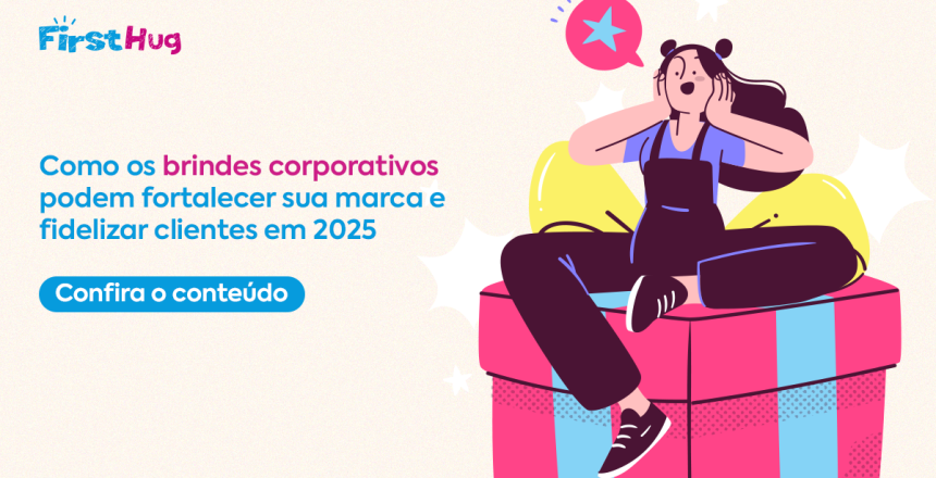 Como os brindes corporativos podem fortalecer sua marca e fidelizar clientes em 2025