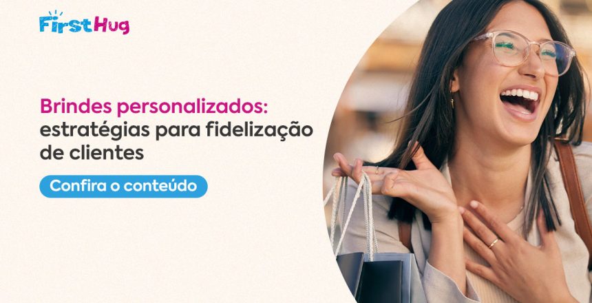 Brindes personalizados: estratégias para fidelização de clientes